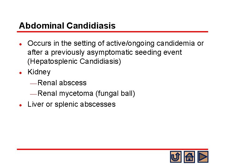 Abdominal Candidiasis l l l Occurs in the setting of active/ongoing candidemia or after