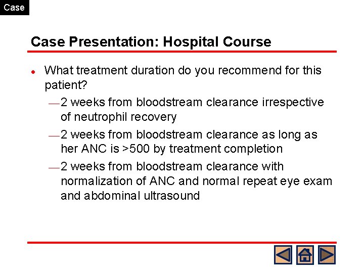 Case Presentation: Hospital Course l What treatment duration do you recommend for this patient?