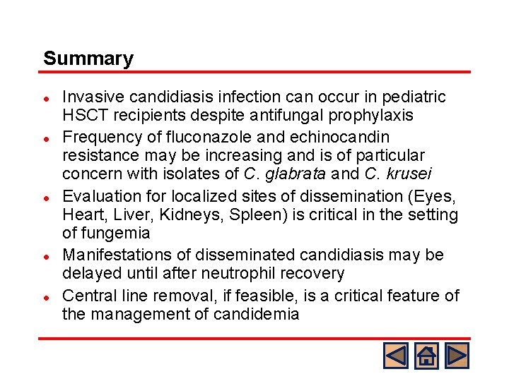 Summary l l l Invasive candidiasis infection can occur in pediatric HSCT recipients despite