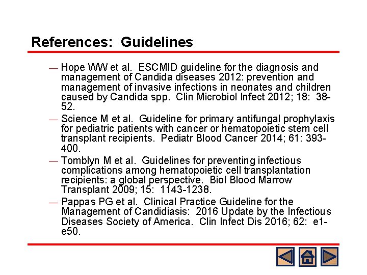 References: Guidelines Hope WW et al. ESCMID guideline for the diagnosis and management of