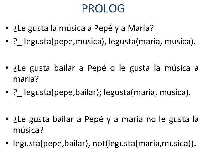 PROLOG • ¿Le gusta la música a Pepé y a María? • ? _ PROLOG • ¿Le gusta la música a Pepé y a María? • ? _