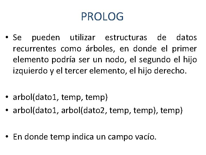 PROLOG • Se pueden utilizar estructuras de datos recurrentes como árboles, en donde el