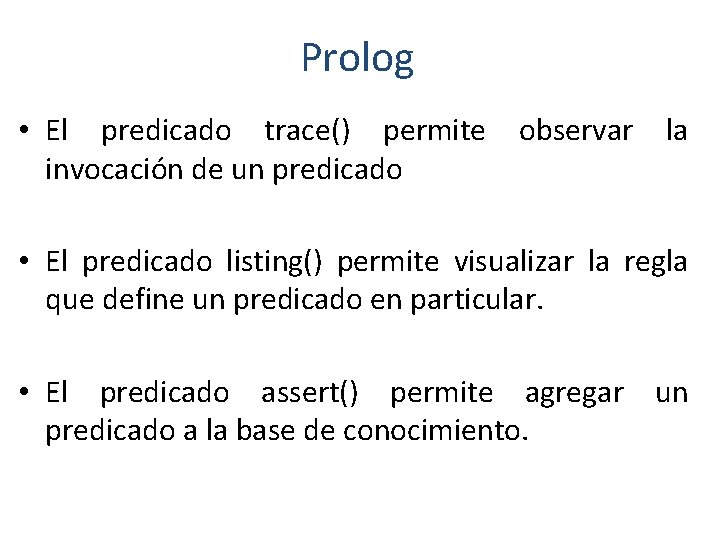 Prolog • El predicado trace() permite observar la invocación de un predicado • El