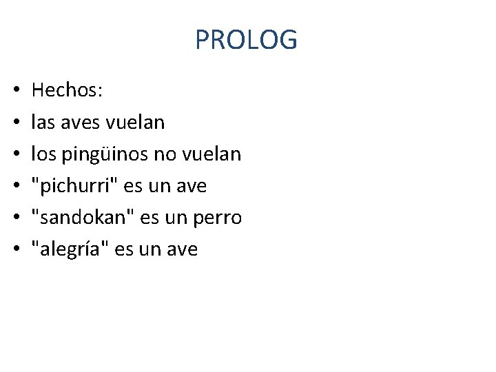 PROLOG • • • Hechos: las aves vuelan los pingüinos no vuelan "pichurri" es PROLOG • • • Hechos: las aves vuelan los pingüinos no vuelan "pichurri" es