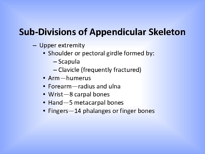 Sub-Divisions of Appendicular Skeleton – Upper extremity • Shoulder or pectoral girdle formed by: