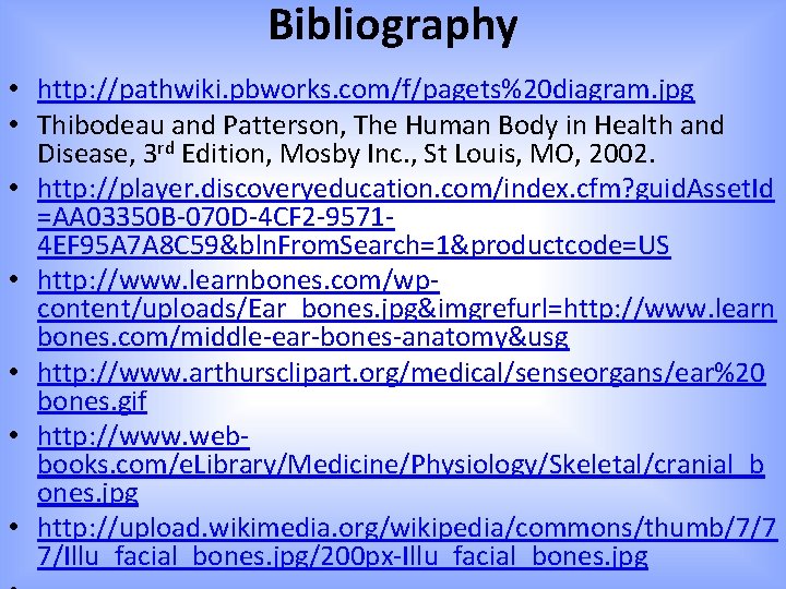 Bibliography • http: //pathwiki. pbworks. com/f/pagets%20 diagram. jpg • Thibodeau and Patterson, The Human