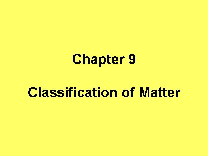 Chapter 9 Classification of Matter 