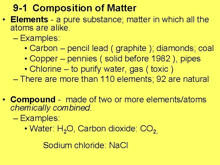 9 -1 Composition of Matter • Elements - a pure substance; matter in which