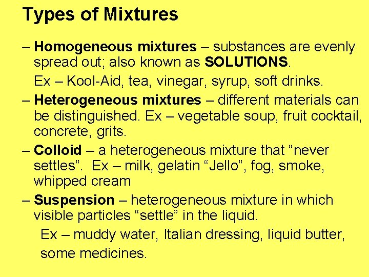 Types of Mixtures – Homogeneous mixtures – substances are evenly spread out; also known Types of Mixtures – Homogeneous mixtures – substances are evenly spread out; also known