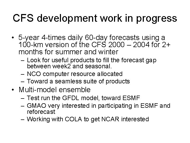 CFS development work in progress • 5 -year 4 -times daily 60 -day forecasts CFS development work in progress • 5 -year 4 -times daily 60 -day forecasts