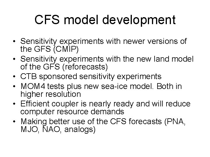 CFS model development • Sensitivity experiments with newer versions of the GFS (CMIP) • CFS model development • Sensitivity experiments with newer versions of the GFS (CMIP) •