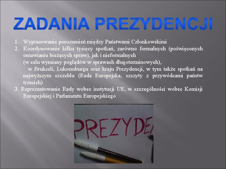 1. Wypracowanie porozumień między Państwami Członkowskimi 2. Koordynowanie kilku tysięcy spotkań, zarówno formalnych (poświęconych