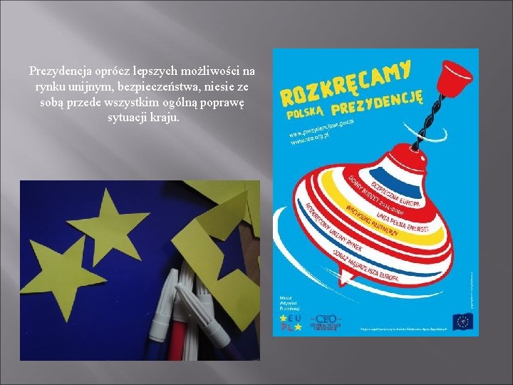 Prezydencja oprócz lepszych możliwości na rynku unijnym, bezpieczeństwa, niesie ze sobą przede wszystkim ogólną