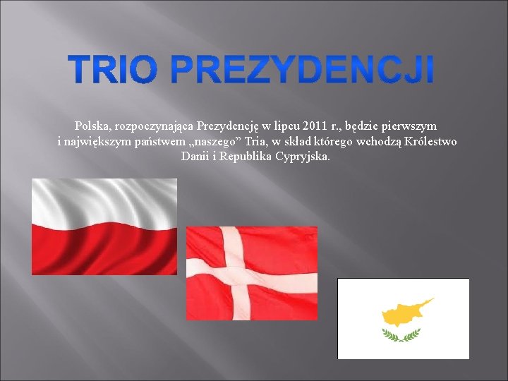 Polska, rozpoczynająca Prezydencję w lipcu 2011 r. , będzie pierwszym i największym państwem „naszego”