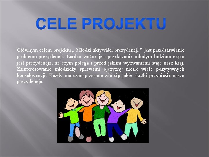 Głównym celem projektu „ Młodzi aktywiści prezydencji ” jest przedstawienie problemu prezydencji. Bardzo ważne