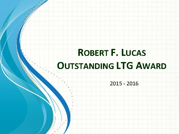 ROBERT F. LUCAS OUTSTANDING LTG AWARD 2015 - 2016 