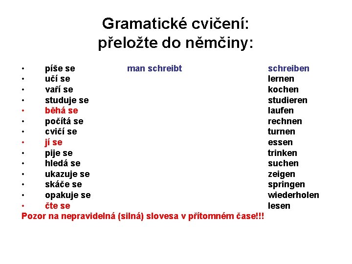 Gramatické cvičení: přeložte do němčiny: • píše se man schreibt • učí se •