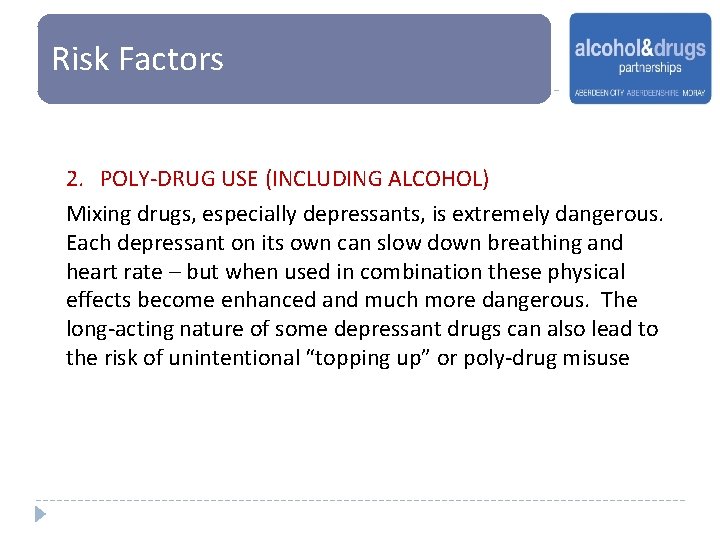 Risk Factors Risk 2. POLY-DRUG USE (INCLUDING ALCOHOL) Mixing drugs, especially depressants, is extremely