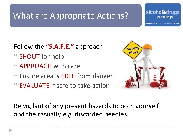 What are Appropriate Actions? Follow the “S. A. F. E. ” approach: SHOUT for