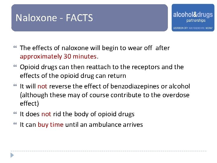 Naloxone - FACTS The effects of naloxone will begin to wear off after approximately