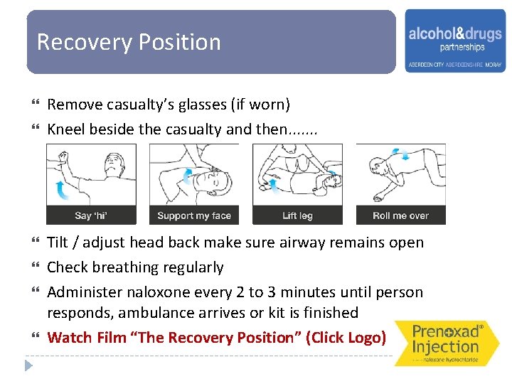 Recovery Position Remove casualty’s glasses (if worn) Kneel beside the casualty and then. .