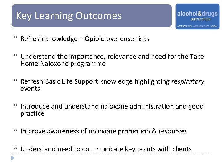 Key Learning Outcomes Refresh knowledge – Opioid overdose risks Understand the importance, relevance and