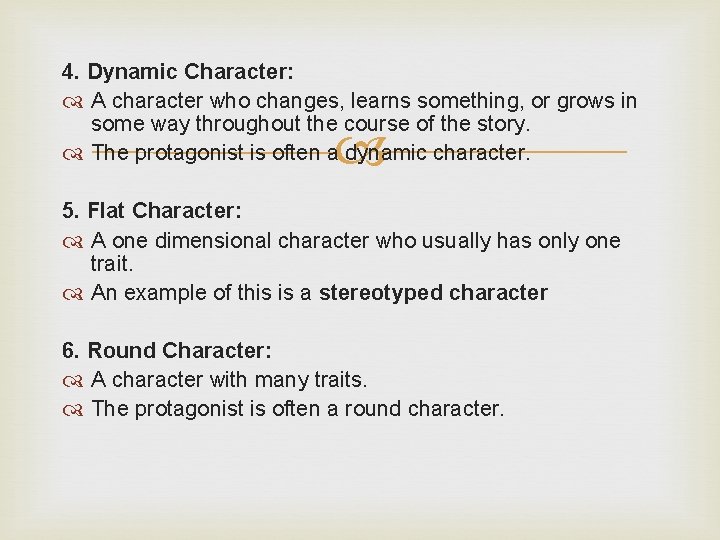 4. Dynamic Character: A character who changes, learns something, or grows in some way