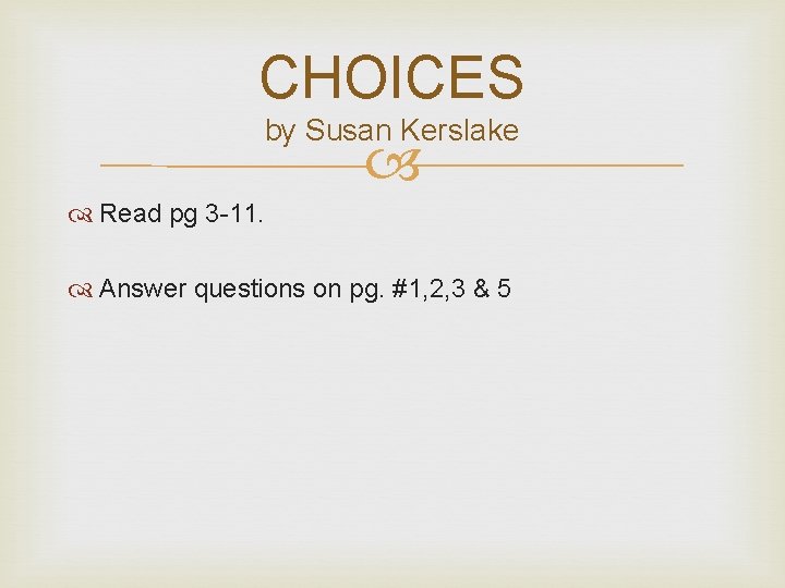 CHOICES by Susan Kerslake Read pg 3 -11. Answer questions on pg. #1, 2,