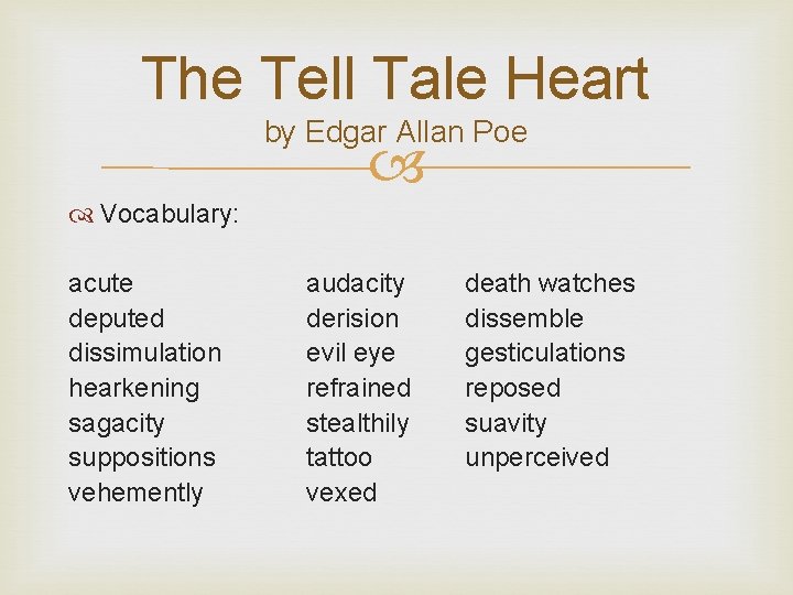 The Tell Tale Heart by Edgar Allan Poe Vocabulary: acute deputed dissimulation hearkening sagacity