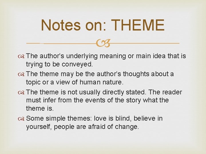 Notes on: THEME The author’s underlying meaning or main idea that is trying to