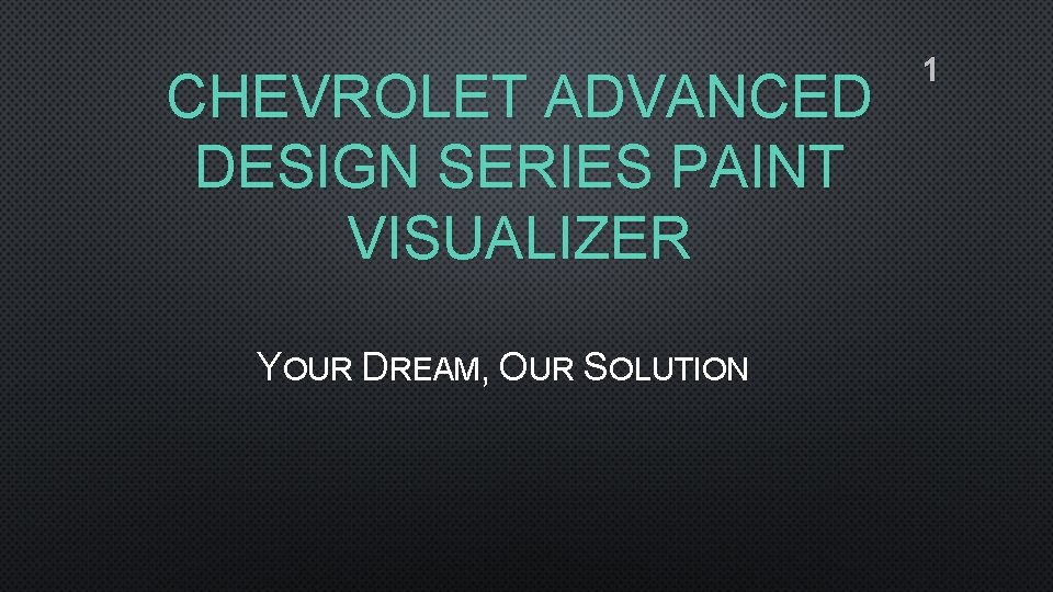 CHEVROLET ADVANCED DESIGN SERIES PAINT VISUALIZER YOUR DREAM, OUR SOLUTION 1 