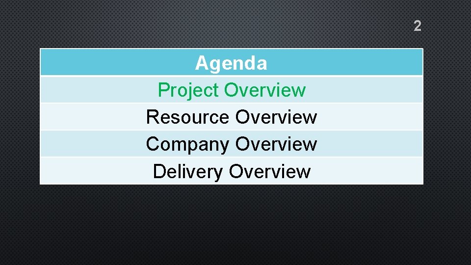 2 Agenda Project Overview Resource Overview Company Overview Delivery Overview 