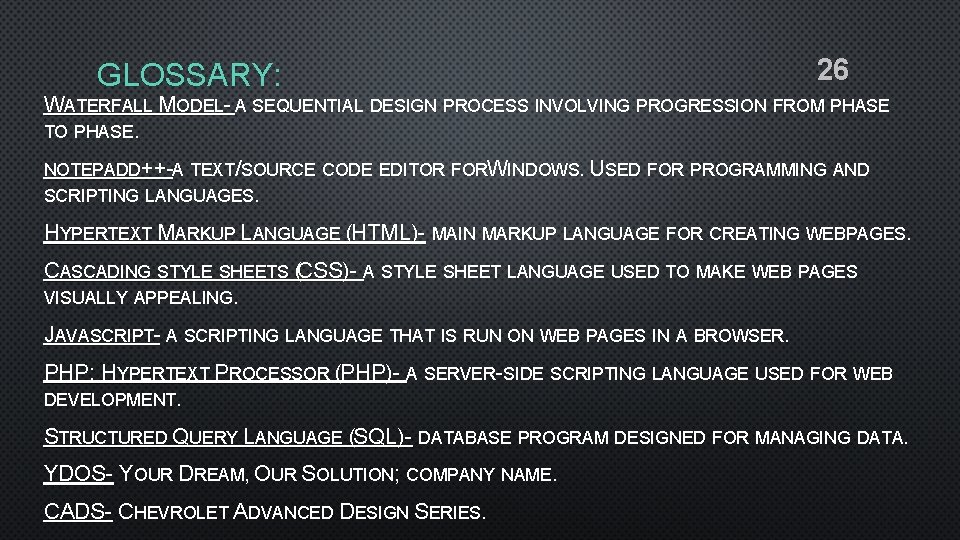 GLOSSARY: 26 WATERFALL MODEL- A SEQUENTIAL DESIGN PROCESS INVOLVING PROGRESSION FROM PHASE TO PHASE.