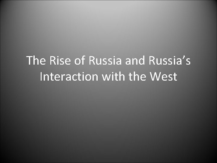 The Rise of Russia and Russia’s Interaction with the West 