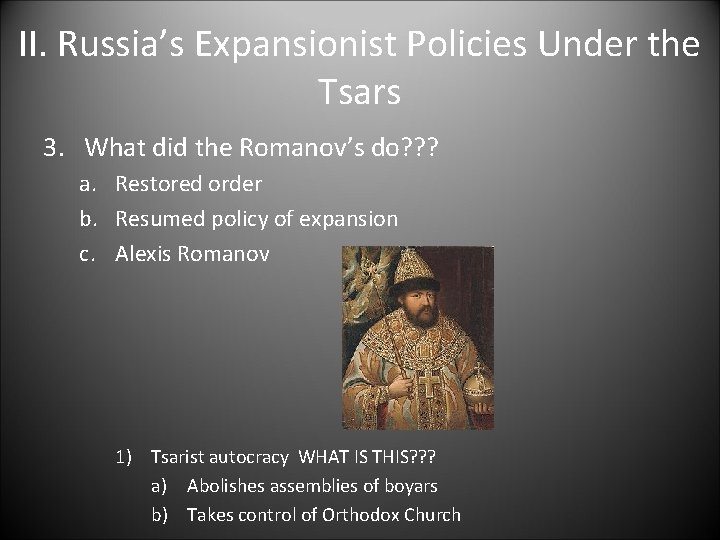 II. Russia’s Expansionist Policies Under the Tsars 3. What did the Romanov’s do? ?