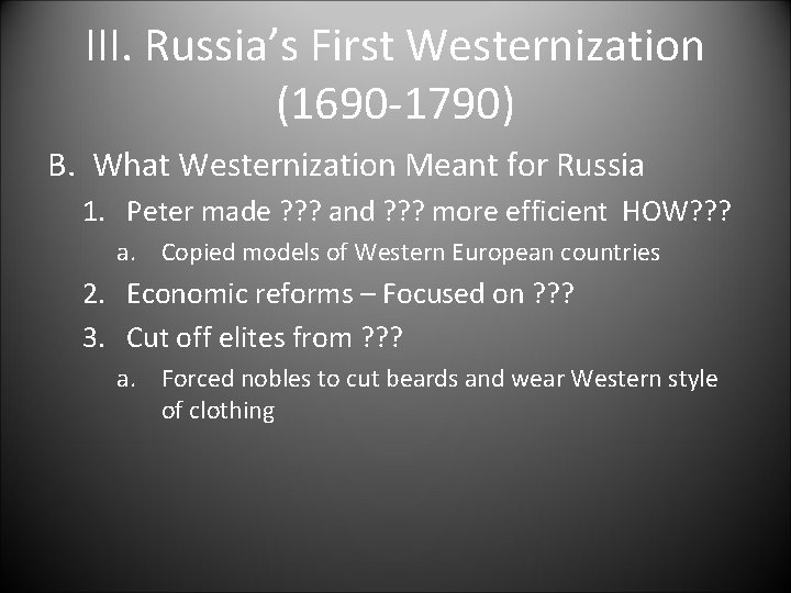 III. Russia’s First Westernization (1690 -1790) B. What Westernization Meant for Russia 1. Peter