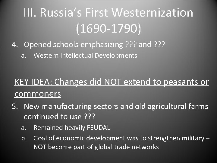 III. Russia’s First Westernization (1690 -1790) 4. Opened schools emphasizing ? ? ? and