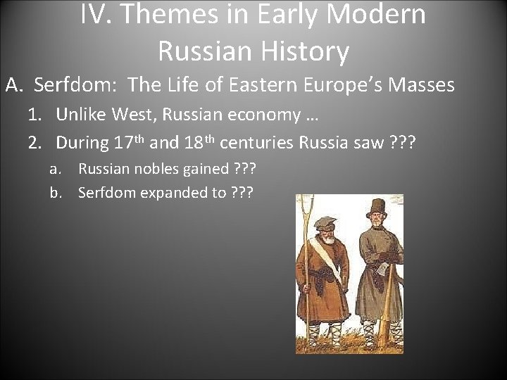 IV. Themes in Early Modern Russian History A. Serfdom: The Life of Eastern Europe’s