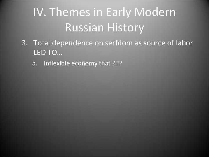 IV. Themes in Early Modern Russian History 3. Total dependence on serfdom as source
