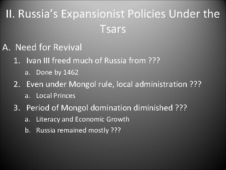 II. Russia’s Expansionist Policies Under the Tsars A. Need for Revival 1. Ivan III