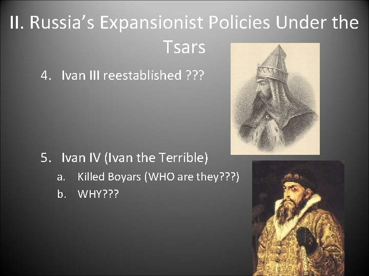 II. Russia’s Expansionist Policies Under the Tsars 4. Ivan III reestablished ? ? ?