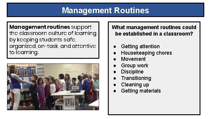 Management Routines Management routines support the classroom culture of learning by keeping students safe,