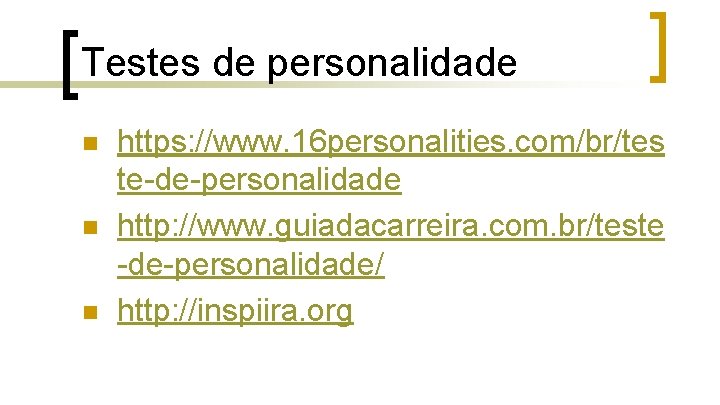 Testes de personalidade n n n https: //www. 16 personalities. com/br/tes te-de-personalidade http: //www.