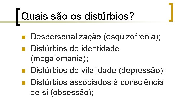 Quais são os distúrbios? n n Despersonalização (esquizofrenia); Distúrbios de identidade (megalomania); Distúrbios de