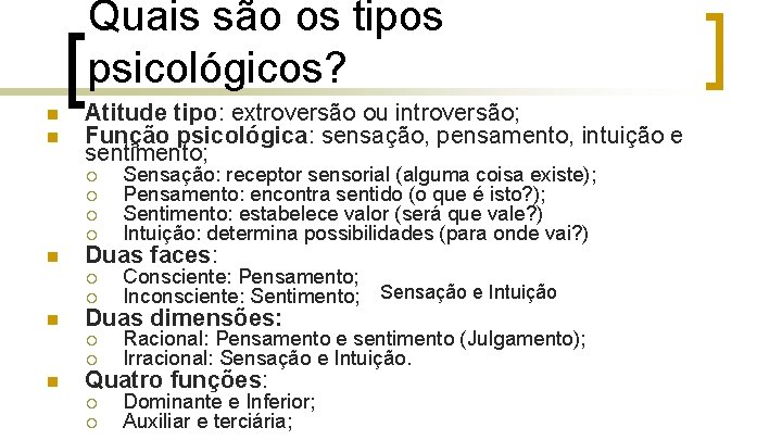 Quais são os tipos psicológicos? n n n Atitude tipo: extroversão ou introversão; Função