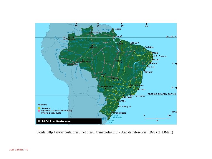 Fonte: http: //www. portalbrasil. net/brasil_transportes. htm - Ano de referência: 1998 (cf. DNER) Sueli