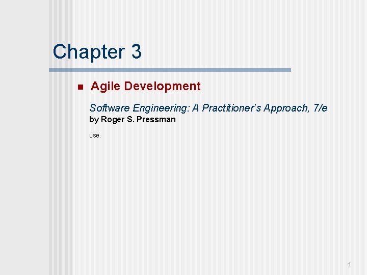 Chapter 3 n Agile Development Software Engineering: A Practitioner’s Approach, 7/e by Roger S.