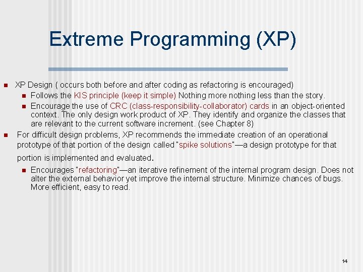 Extreme Programming (XP) n n XP Design ( occurs both before and after coding