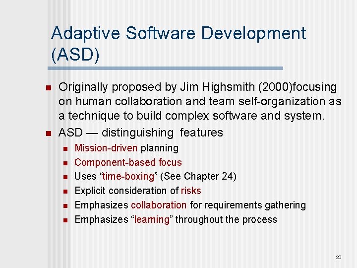 Adaptive Software Development (ASD) n n Originally proposed by Jim Highsmith (2000)focusing on human