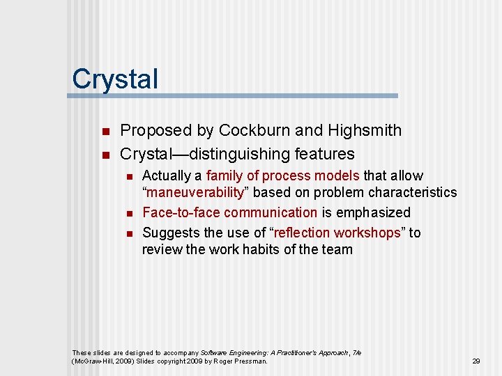 Crystal n n Proposed by Cockburn and Highsmith Crystal—distinguishing features n n n Actually
